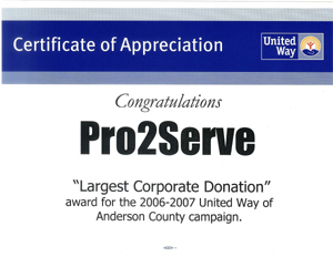 United Way Certificate of Appreciation: Congratulations Pro2Serve Largest Corporate Donation award for the 2006-2007 United Way of Anderson County campaign